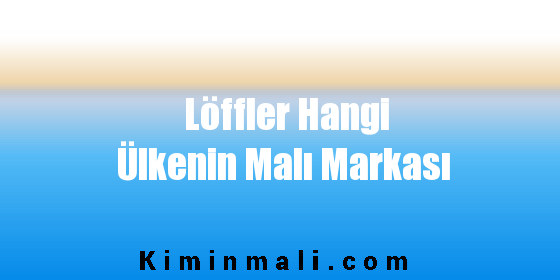 Löffler Hangi Ülkenin Malı Markası