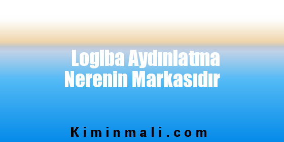 Logiba Aydınlatma Nerenin Markasıdır