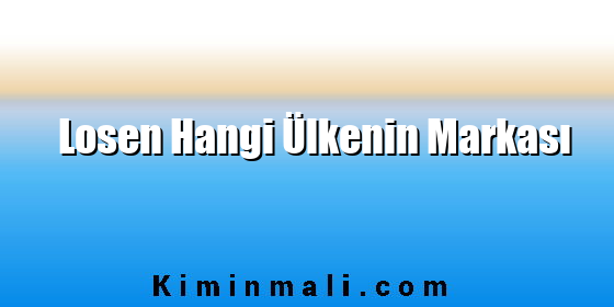 Losen Hangi Ülkenin Markası Losen Hangi Ülkenin Markası