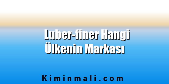 Luber-finer Hangi Ülkenin Markası