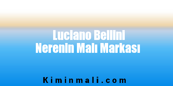 Luciano Bellini Nerenin Malı Markası