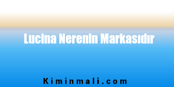 Lucina Nerenin Markasıdır