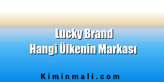 Lucky Brand Hangi Ülkenin Markası