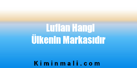 Lufian Hangi Ülkenin Markasıdır