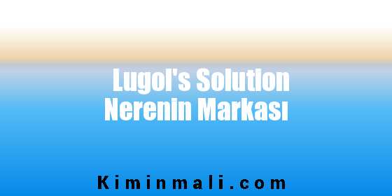 Lugol's Solution Nerenin Markası