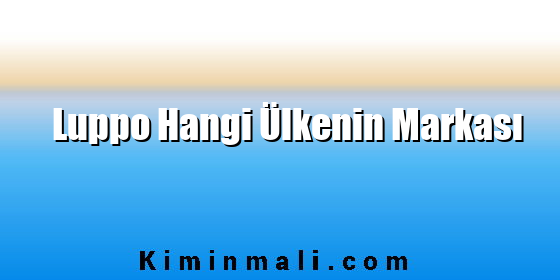 Luppo Hangi Ülkenin Markası