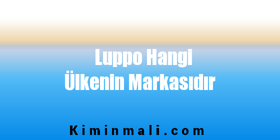 Luppo Hangi Ülkenin Markasıdır