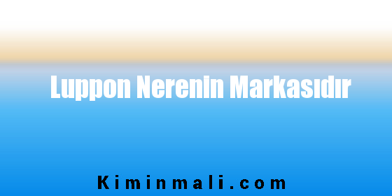 Luppon Nerenin Markasıdır