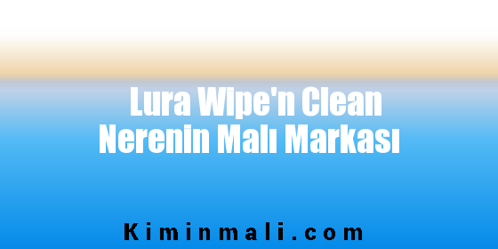 Lura Wipe'n Clean Nerenin Malı Markası