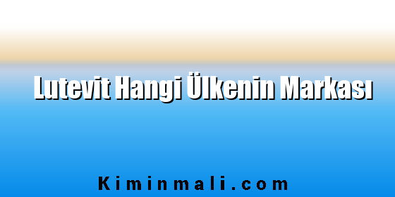 Lutevit Hangi Ülkenin Markası