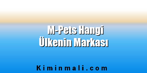 M-Pets Hangi Ülkenin Markası