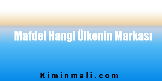 Mafdel Hangi Ülkenin Markası