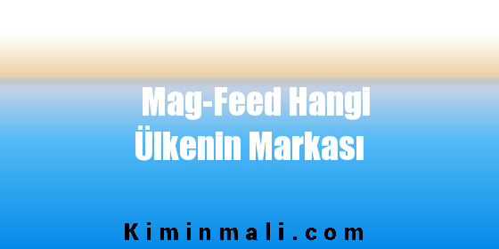 Mag-Feed Hangi Ülkenin Markası