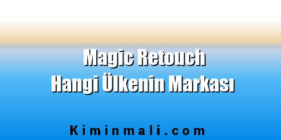 Magic Retouch Hangi Ülkenin Markası