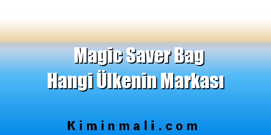 Magic Saver Bag Hangi Ülkenin Markası
