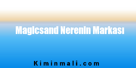 Magicsand Nerenin Markası