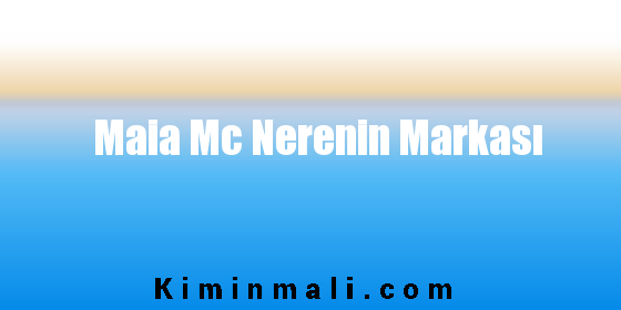 Maia Mc Nerenin Markası