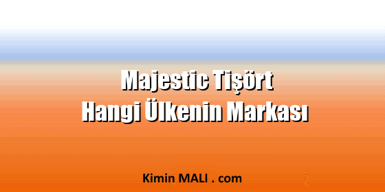 Majestic Tişört Hangi Ülkenin Markası Majestic Tişört Hangi Ülkenin Markası. Public Domain - CC0
