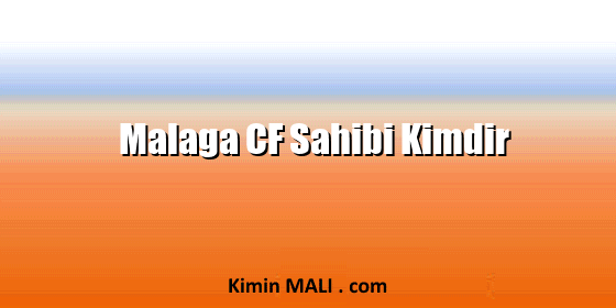 Malaga CF Sahibi Kimdir Malaga CF Sahibi Kimdir