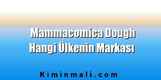 Mammacomica Dough Hangi Ülkenin Markası