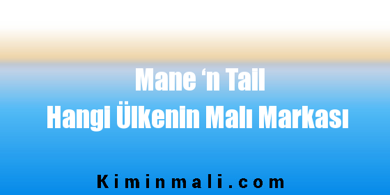 Mane ‘n Tail Hangi Ülkenin Malı Markası