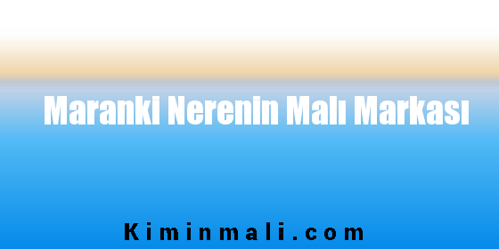 Maranki Nerenin Malı Markası