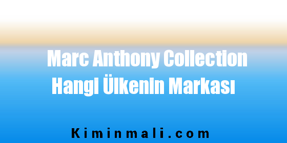 Marc Anthony Collection Hangi Ülkenin Markası