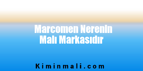 Marcomen Nerenin Malı Markasıdır