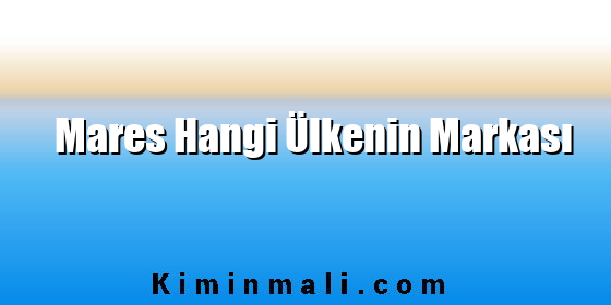 Mares Hangi Ülkenin Markası