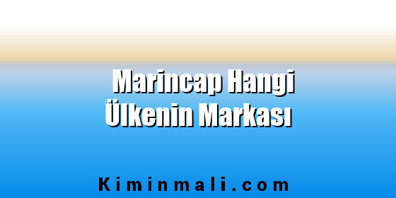 Marincap Hangi Ülkenin Markası