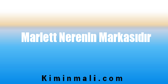 Marlett Nerenin Markasıdır