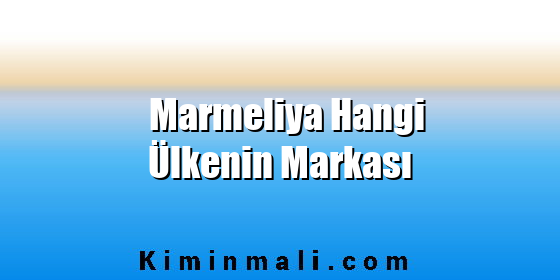 Marmeliya Hangi Ülkenin Markası