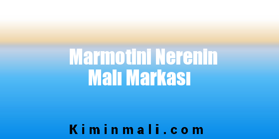 Marmotini Nerenin Malı Markası