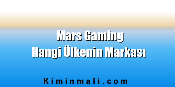 Mars Gaming Hangi Ülkenin Markası