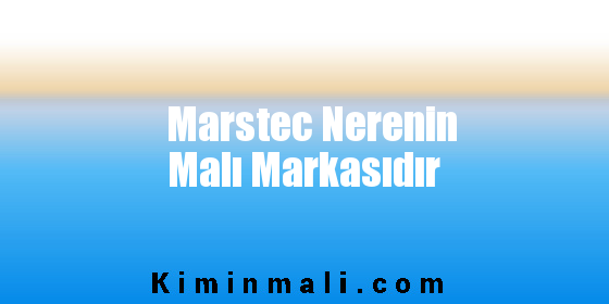 Marstec Nerenin Malı Markasıdır