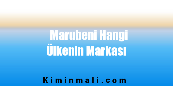 Marubeni Hangi Ülkenin Markası