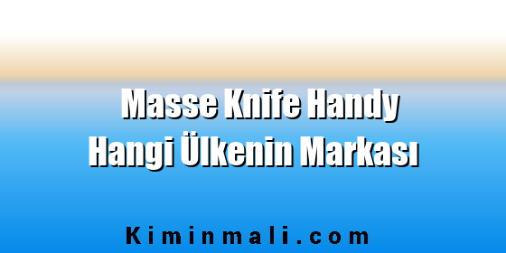 Masse Knife Handy Hangi Ülkenin Markası