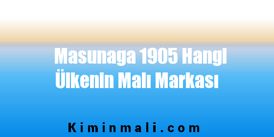 Masunaga 1905 Hangi Ülkenin Malı Markası