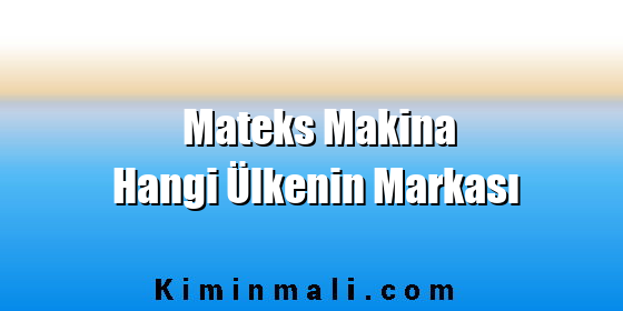 Mateks Makina Hangi Ülkenin Markası