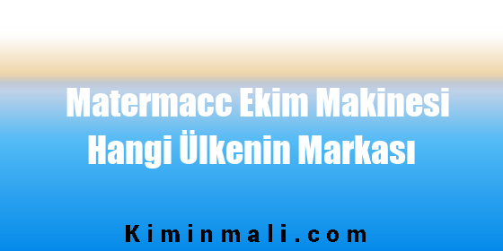 Matermacc Ekim Makinesi Hangi Ülkenin Markası