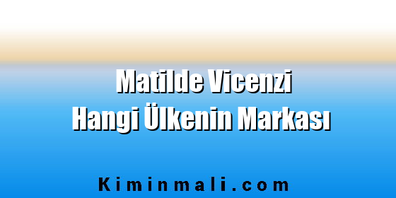 Matilde Vicenzi Hangi Ülkenin Markası