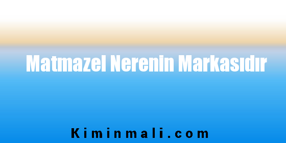 Matmazel Nerenin Markasıdır