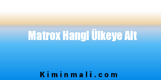 Matrox Hangi Ülkeye Ait