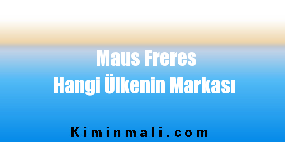 Maus Freres Hangi Ülkenin Markası