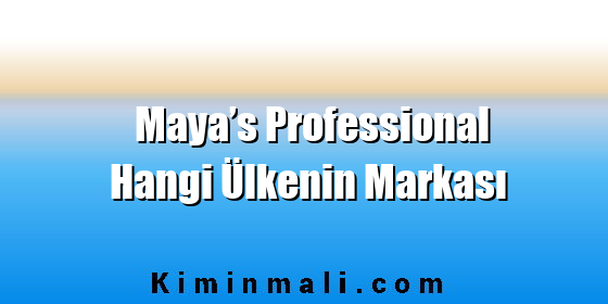 Maya’s Professional Hangi Ülkenin Markası