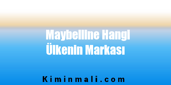 Maybelline Hangi Ülkenin Markası