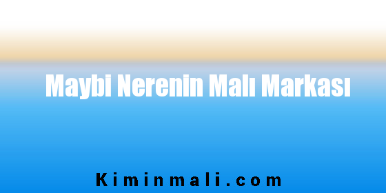 Maybi Nerenin Malı Markası