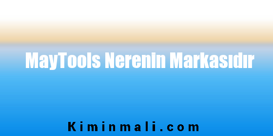 MayTools Nerenin Markasıdır