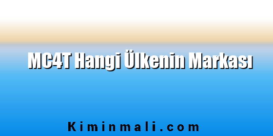 MC4T Hangi Ülkenin Markası