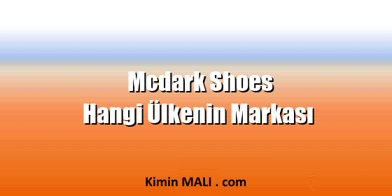 Mcdark Shoes Hangi Ülkenin Markası